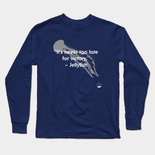 It's Never Too Late For Victory Long Sleeve T-Shirt